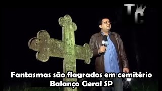 Fantasmas são flagrados em cemitério  Balanço Geral SP [upl. by Irving]