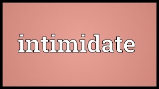 Intimidate Meaning [upl. by Whitten597]