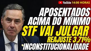 Urgente Aposentados Acima do Minimo  STF Vai Julgar Reajuste de 371 Como INCONSTITUCIONAL [upl. by Aceber]