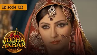 Jodha Akbar  Ep 123  La fougueuse princesse et le prince sans coeur  Série en français  HD [upl. by Marin]