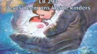 Afrikaans Christelik Lied LB 293  Jesus neem ons kleine kinders [upl. by Utimer701]