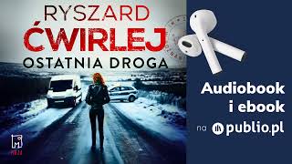 Ostatnia droga Ryszard Ćwirlej Audiobook PL Kryminał [upl. by Farah]