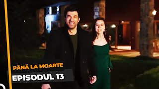 Până La Moarte 13 Episodul [upl. by Zosi]