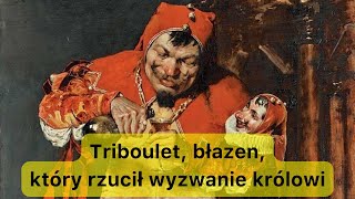 Triboulet błazen który rzucił wyzwanie królowi [upl. by Mulligan62]