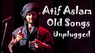 Atif Aslam Old Songs Unplugged [upl. by Aneehsirk881]