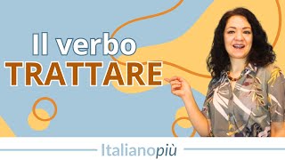 Come usare TRATTARE in italiano  Verbi italiani [upl. by Enitsuj]