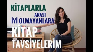 Kitaplarla Arası İyi Olmayanlara Kitap Tavsiyeleri [upl. by Maje]