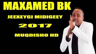 MAXAMED BK JEEXEYGI MIDIGEEY 2017 [upl. by Thessa]