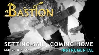 Bastion — Setting Sail Coming Home Instrumental version [upl. by Ahsinel]