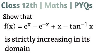 Show that fx  e x  ex  x  tan1x is strictly increasing in its domain cbse2024 cbse [upl. by Ailegna]