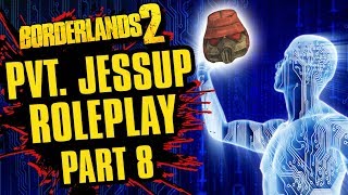 Jessup Becomes SelfAware  Private Jessup Roleplay Part 8  Borderlands 2 [upl. by Barstow]