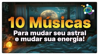 TOP 10 Músicas para Turbinar seu Astral e Mudar sua Energia [upl. by Ahsiuqel]