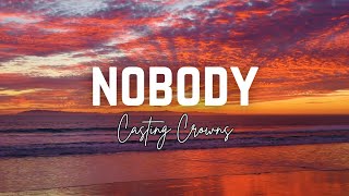 Nobody  Casting Crowns Lyric Video [upl. by Akienaj]