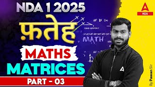 NDA 1 2025 Maths  Matrices Part 3 For NDA 2025  By Pawan Sir [upl. by Clorinde]