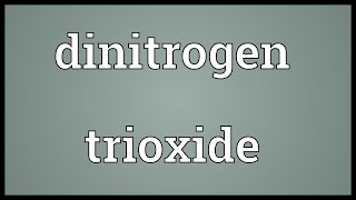 Dinitrogen trioxide Meaning [upl. by Ynahpets]