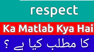 Respect Meaning In Urdu  Respect Meaning  Respect Ka Matlab Kya Hota Hai  Respect Ka Matlab Kya [upl. by Htederem]