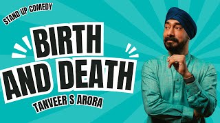 Birth and Death  Standup Comedy  Tanveer S Arora [upl. by Anelak]