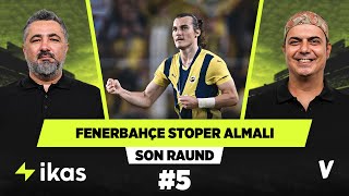 Fenerbahçeye stoper transferi şart  Serdar Ali Çelikler Ali Ece  Son Raund 5 [upl. by Auroora]