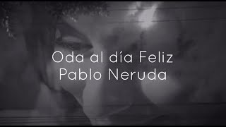 Oda al día feliz poema de Pablo Neruda con letra y voz [upl. by Masao890]