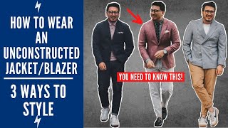 UNCONSTRUCTED BLAZER 101 HOW TO WEAR AN UNCONSTRUCTED JACKET [upl. by Annahsat535]