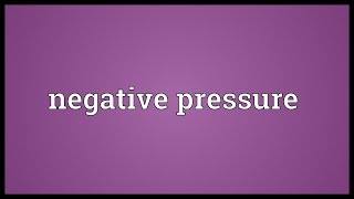 Negative pressure Meaning [upl. by Ahtikal]