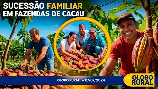 Globo Rural Completo SUCESSÃO FAMILIAR em fazendas de cacau [upl. by Weldon801]