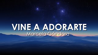 Vine a Adorarte  Marcela Gandara Letra [upl. by Malkin]