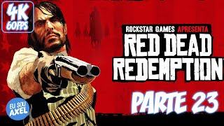 RED DEAD REDEMPTION 1  RESGATANDO NASTAS 4K SEM COMENTÁRIOS LEGENDADO PARTE 23 [upl. by Adnalor]