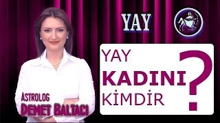 YAY Burcu KADINI Yay kadını kimdir  Yay kadınları Astroloji uzmanı Demet Baltacı [upl. by Akin]