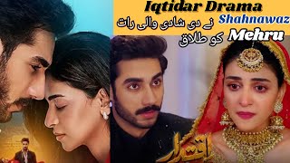 Iqtidar Drama Shahnawaz Na Di Mehru Ko Divorce Shaadi Wali Raat Mehru Ab Kiya kara Gai Episode 23 24 [upl. by Ellynad]