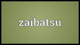 Zaibatsu Meaning [upl. by Jeniece]