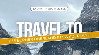 Travel to the Berner Oberland in Switzerland 10 Day Itinerary Series [upl. by Kcirnek918]