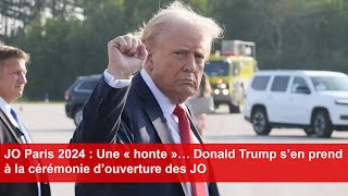 JO Paris 2024  Une « honte »… Donald Trump s’en prend à la cérémonie d’ouverture des JO [upl. by Mendez599]