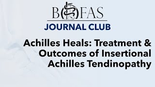 Achilles Heals Treatment and Outcomes of Insertional Achilles Tendinopathy  BOFAS Journal Club [upl. by Rofotsirk]