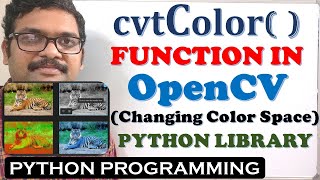 cvtColor  FUNCTIONS IN OPENCV PYHTON LIBRARY  COMPUTER VISION LIBRARY  CHANGING COLOR SPACE [upl. by Anail]