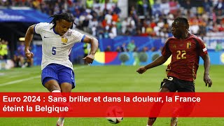 Euro 2024  Sans briller et dans la douleur la France éteint la Belgique [upl. by Jourdan]