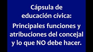 Cápsula educación cívica Principales funciones y atribuciones del concejal y lo que NO debe hacer [upl. by Noreen]