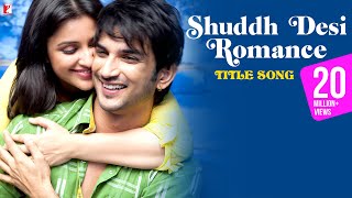 Shuddh Desi Romance Title Song  Sushant Singh Rajput Parineeti Chopra  Benny Dayal Shalmali [upl. by Abbottson69]