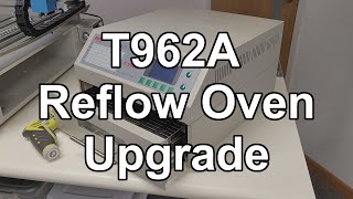 Upgrading My T962A Reflow Oven [upl. by Gaulin]