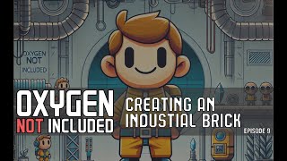 Creating an Industrial Brick Oxygen Not Included Episode 9 [upl. by Euqinobe]