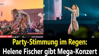 PartyStimmung im Regen Helene Fischer gibt MegaKonzert [upl. by Ecneret]