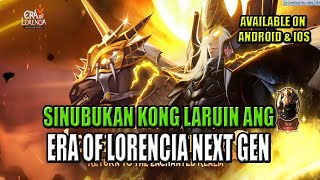 Sinubukan kong laruin ERA OF LORENCIA NEXTGEN Android IOS PC [upl. by Corell816]