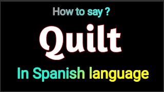 How To Pronounce quot Quilt quot In Spanish language  Spanish vocabulary practice [upl. by Akenahs]