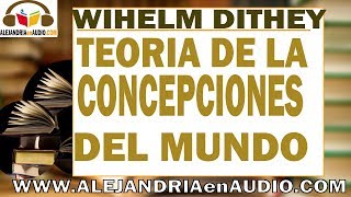 Teoria de las concepciones del mundo Wilhelm Dilthey ALEJANDRIAenAUDIO [upl. by Arak313]