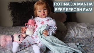 ROTINA DA MANHÃ COM A BEBÊ REBORN EVA [upl. by Courtund302]