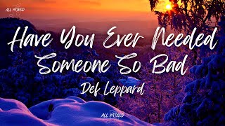 Def Leppard  Have You Ever Needed Someone So Bad Lyrics [upl. by Siuluj]