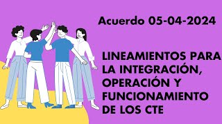 Acuerdo 05 04 2024 Nuevos lineamientos del CTE [upl. by Ahtelahs]