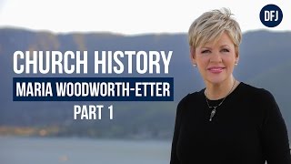 Church History with Nancy Dufresne  Maria WoodworthEtter  Part 1 [upl. by Baryram]