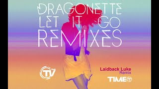 Dragonette  Let It Go Laidback Luke Remix [upl. by Hervey]