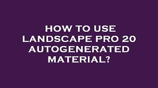 How to use landscape pro 20 autogenerated material [upl. by Creighton]